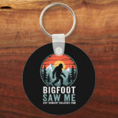 Bigfoot Saw Me But Nobody Believes Him Humor Funny Schlüsselanhänger (Vorderseite)