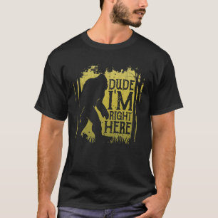 Bigfoot Typ Ich bin hier genau Funny Sasquatch Ret T-Shirt