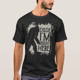 Bigfoot Typ Ich bin hier genau Funny Sasquatch Ret T-Shirt
