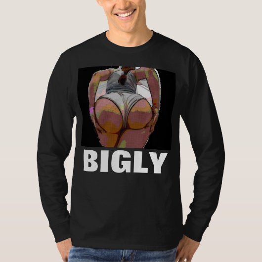 BIGLY Big Hintern T - Shirt (Vorderseite)