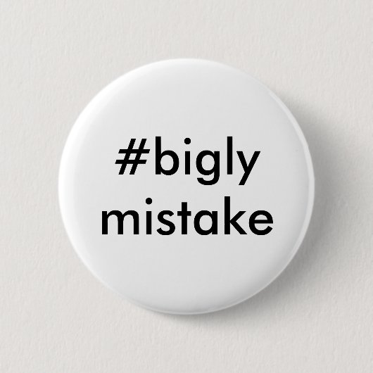 Bigly Fehler Anti-Trumpf Button (Vorderseite)