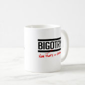 BIGOTRY IST EINE WAHL KAFFEETASSE (VorderseiteRechts)