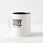 Bigotry ist eine Wahl Zweifarbige Tasse (Vorderseite Links)
