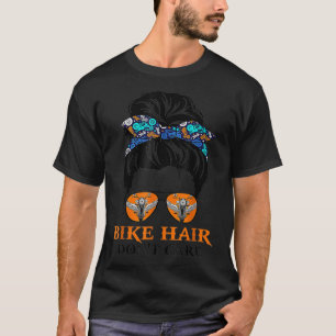 Bike Hair Keine Sorge Messy Bun Girl Funny Biker B T-Shirt
