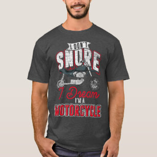 Bike ich Dont Snore I Dream Im Motorrad Funny  T-Shirt