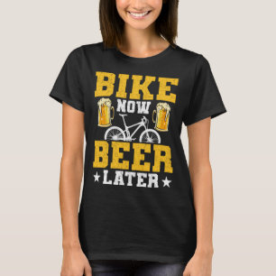 Bike Now Beer Später Radfahrer Mountainbike T-Shirt