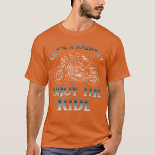 Biker-Lebensreise Genieße die Fahrt Motorrad Männe T-Shirt