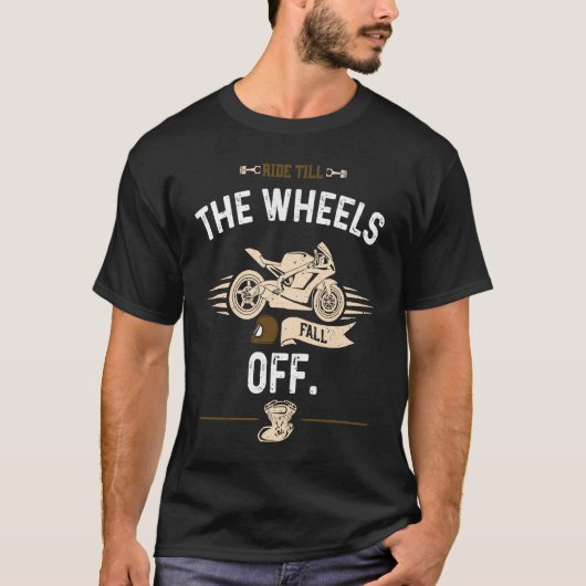 Biker Ride till the wheels fall off  Motorcycle T-Shirt (Vorderseite)
