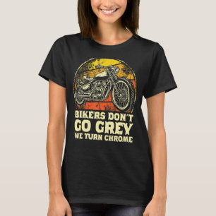 Biker werden nicht grau, wir werden chrom Motorrad T-Shirt