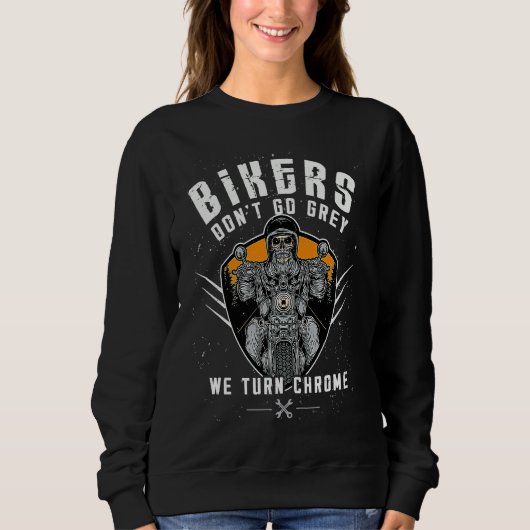 Bikers Don't Go Grey We Turn Chrome Funny Biker Mo Sweatshirt (Vorderseite)