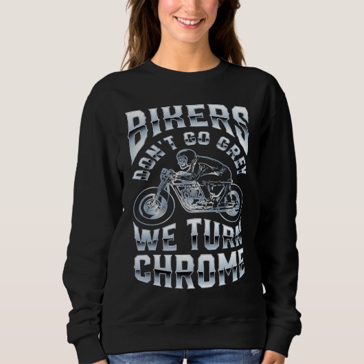 Bikers Don't Go Grey We Turn Chrome Funny Biker Mo Sweatshirt (Vorderseite)