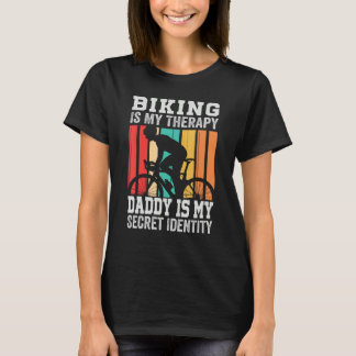 Biking Is My Therapy Daddy Is My Secret Identity T-Shirt