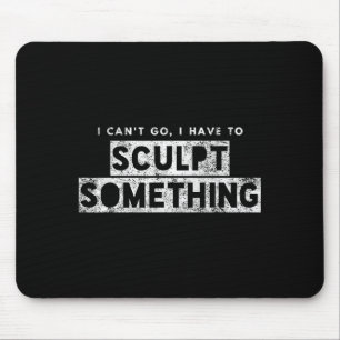 Bildhauer Künstler Lustig Kann Nicht Gehen Muss Bi Mousepad