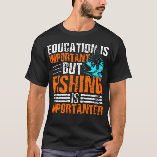 Bildung Ist Wichtig, Aber Angeln Ist Wichtiger T-Shirt