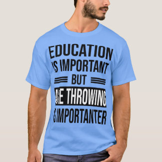 Bildung ist wichtig, aber AX THROWING ist wichtig T-Shirt