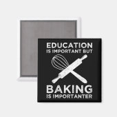 Bildung ist wichtig, aber Backen ist wichtig Magnet (Vorderseite/Rückseite)