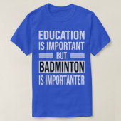 Bildung ist wichtig, aber BADMINTON ist wichtig T-Shirt (Design vorne)
