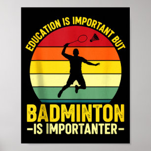 Bildung ist wichtig, aber Badminton ist wichtiger Poster
