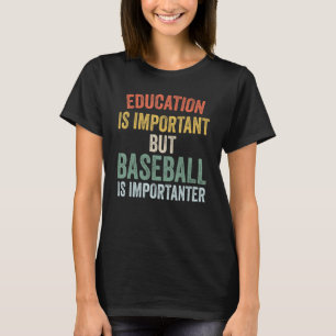Bildung ist wichtig, aber Baseball ist wichtig T-Shirt