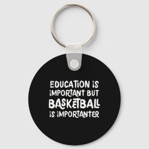 Bildung ist wichtig, aber Basketball ist wichtig Schlüsselanhänger