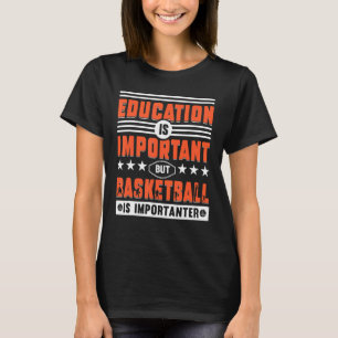 Bildung ist wichtig, aber Basketball ist wichtig T-Shirt