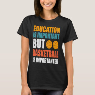 Bildung ist wichtig, aber Basketball ist wichtig T-Shirt