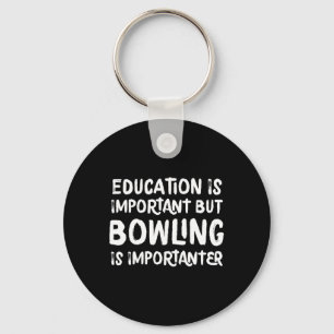 Bildung ist wichtig, aber Bowling ist wichtiger Schlüsselanhänger