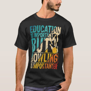 Bildung ist wichtig, aber Bowling ist wichtiger T-Shirt