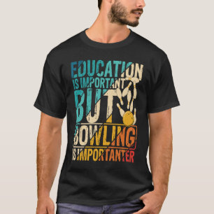 Bildung ist wichtig, aber Bowling ist wichtiger T-Shirt