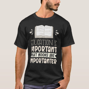 Bildung ist wichtig, aber Bücher sind wichtig T-Shirt