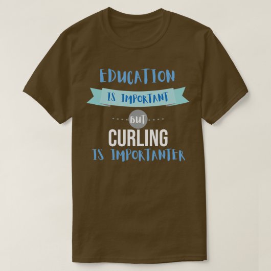 Bildung ist wichtig, aber Curling ist wichtig T-Shirt (Design vorne)
