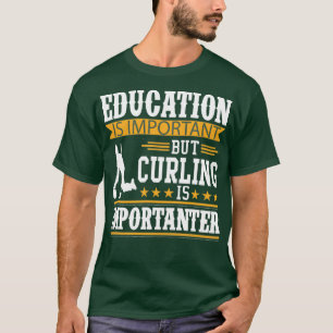 Bildung ist wichtig, aber Curling ist wichtig T-Shirt