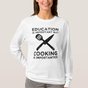 Bildung ist wichtig, aber das Kochen ist wichtig T-Shirt