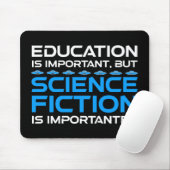 Bildung ist wichtig, aber das SCIFi ist wichtig Mousepad (Mit Mouse)