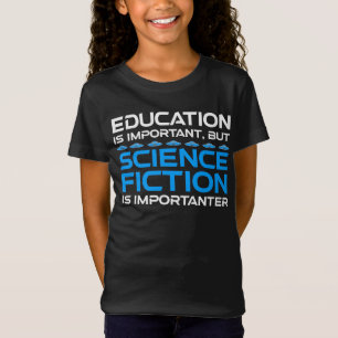 Bildung ist wichtig, aber das SCIFi ist wichtig T-Shirt