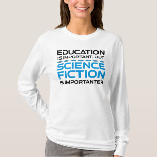 Bildung ist wichtig, aber das SCIFi ist wichtig T-Shirt