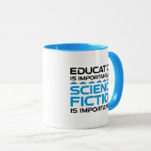 Bildung ist wichtig, aber das SCIFi ist wichtig Tasse (VorderseiteRechts)