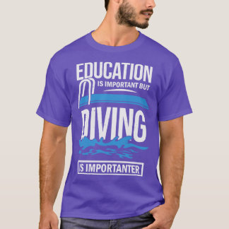 Bildung ist wichtig, aber das Tauchen ist wichtig T-Shirt