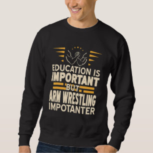 Bildung ist wichtig, aber der Wrestling von Arm is Sweatshirt