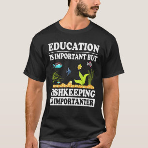 Bildung ist wichtig, aber die Fischerei ist wichti T-Shirt