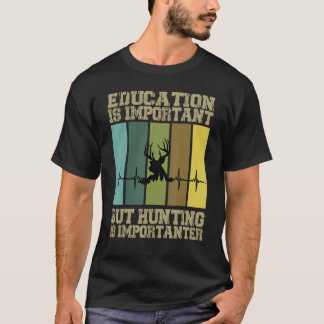 Bildung ist wichtig, aber die Jagd ist wichtig T-Shirt