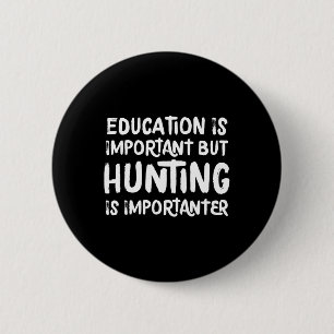 Bildung ist wichtig, aber die Jagd ist wichtiger Button