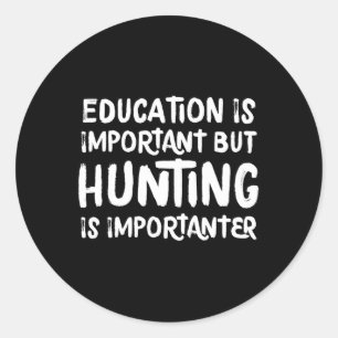 Bildung ist wichtig, aber die Jagd ist wichtiger Runder Aufkleber