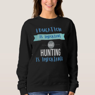 Bildung ist wichtig, aber die Jagd ist wichtiger Sweatshirt