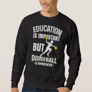 Bildung ist wichtig, aber Dodgeball ist wichtig Sweatshirt