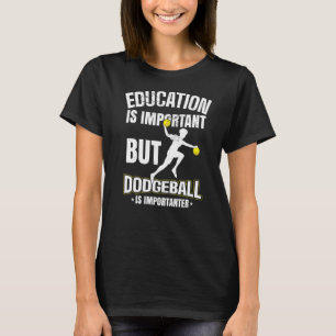 Bildung ist wichtig, aber Dodgeball ist wichtig T-Shirt