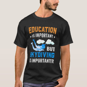 Bildung ist wichtig, aber Fallschirmspringen ist w T-Shirt