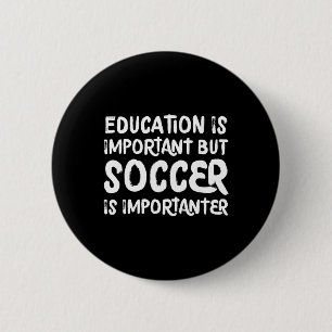 Bildung ist wichtig, aber Fußball ist noch wichtig Button