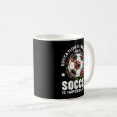 Bildung ist wichtig, aber Fußball ist wichtig Kaffeetasse (VorderseiteRechts)