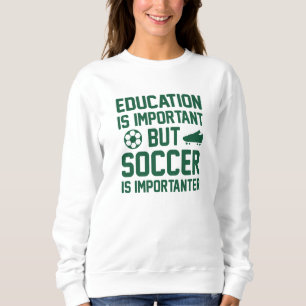 Bildung ist wichtig, aber Fußball ist wichtig Sweatshirt